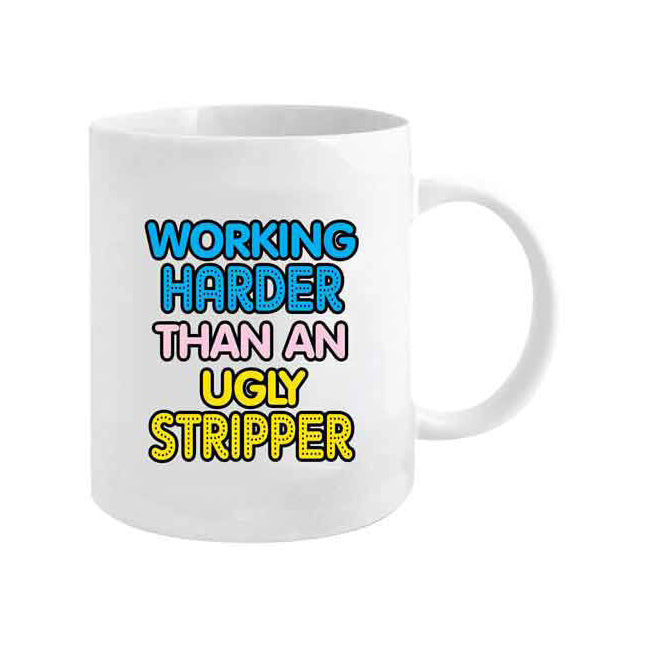 LMD Working Harder Than an Ugly Stripper 360ml Ceramic Coffee/Tea Mug Cup w/ Handle